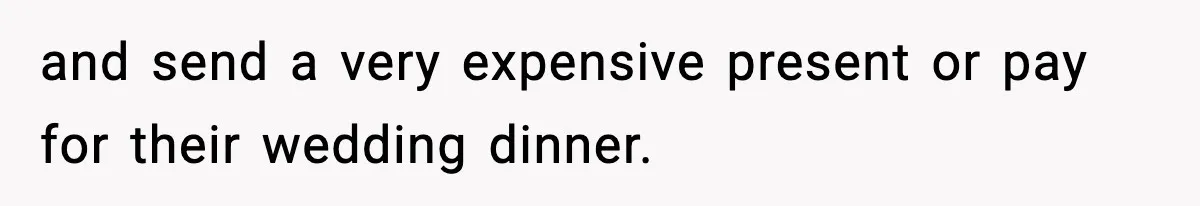 Woman Tells Sister She Doesn’t Deserve Their Mom’s Sympathy After Her Fiancé Cheats and send a very expensive present or pay for their wedding dinner.