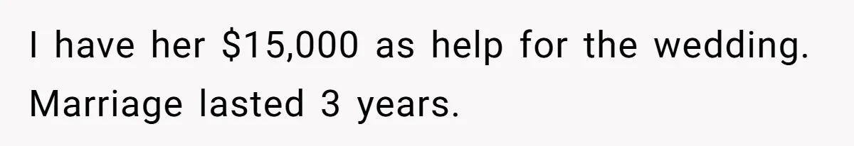 I have her $15,000 as help for the wedding. Marriage lasted 3 years.