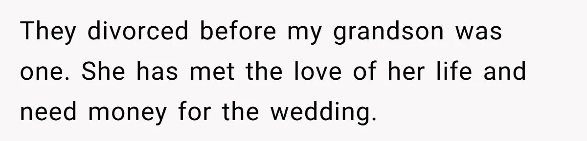 They divorced before my grandson was one. She has met the love of her life and need money for the wedding.