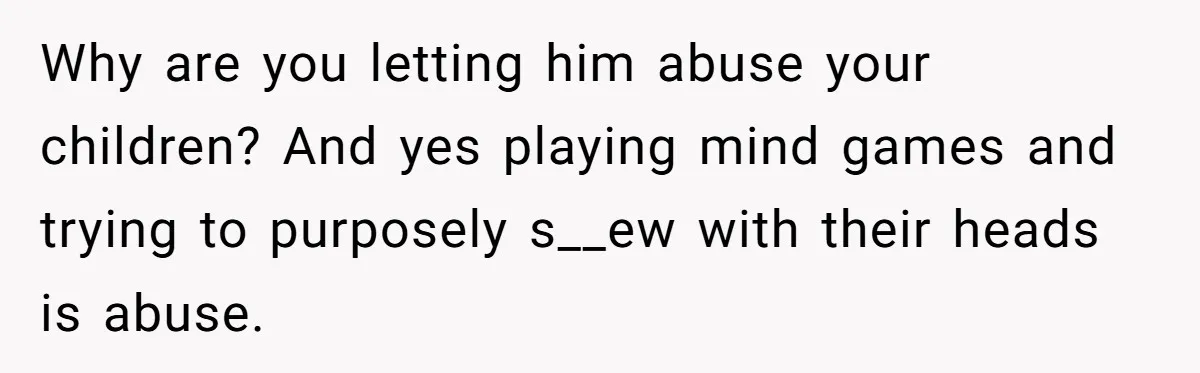 Mom Snaps After Fiance Runs Secret Tests On Her Kids And Calls It Parenting Why are you letting him abuse your children? And yes playing mind games and trying to purposely s__ew with their heads is abuse.