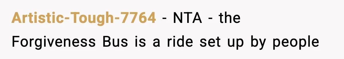 Woman Tells Sister She Doesn’t Deserve Their Mom’s Sympathy After Her Fiancé Cheats Artistic-Tough-7764 − NTA - the Forgiveness Bus is a ride set up by people