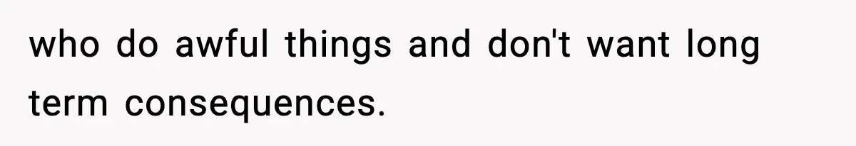 Woman Tells Sister She Doesn’t Deserve Their Mom’s Sympathy After Her Fiancé Cheats who do awful things and don't want long term consequences.