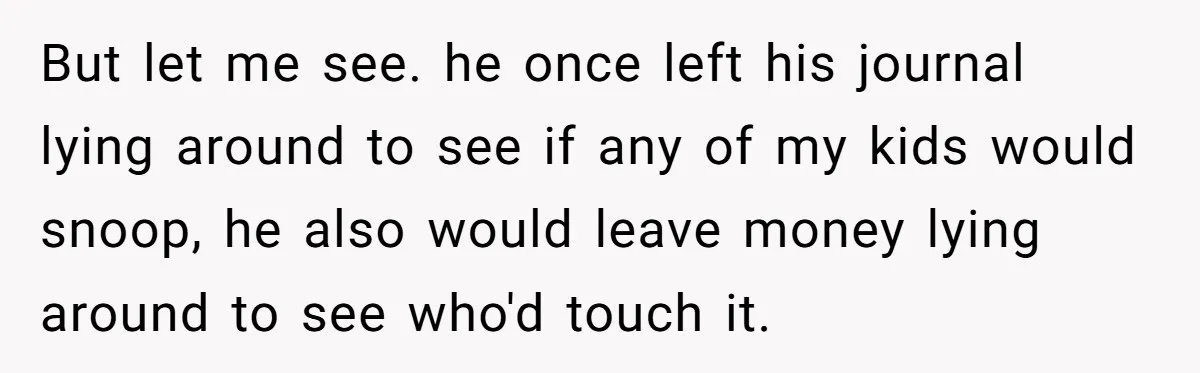 Mom Snaps After Fiance Runs Secret Tests On Her Kids And Calls It Parenting But let me see. he once left his journal lying around to see if any of my kids would snoop, he also would leave money lying around to see who'd...