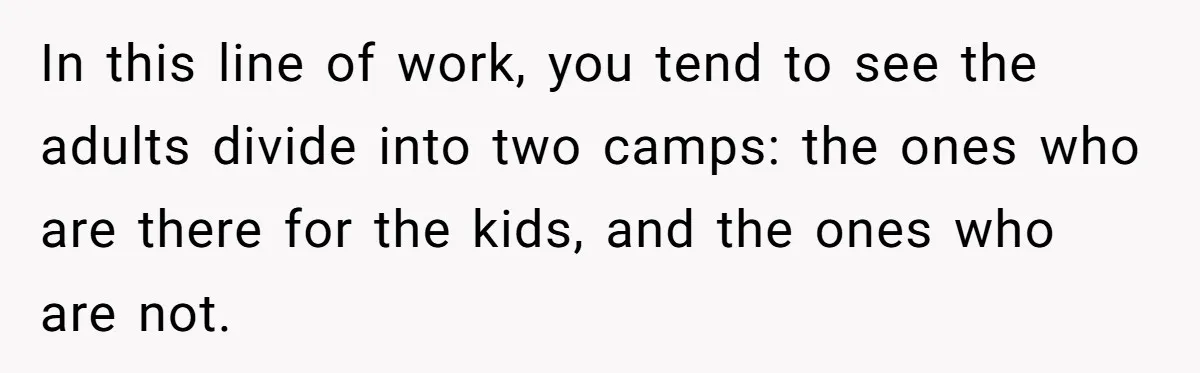 Mom Snaps After Fiance Runs Secret Tests On Her Kids And Calls It Parenting In this line of work, you tend to see the adults divide into two camps: the ones who are there for the kids, and the ones who are not.