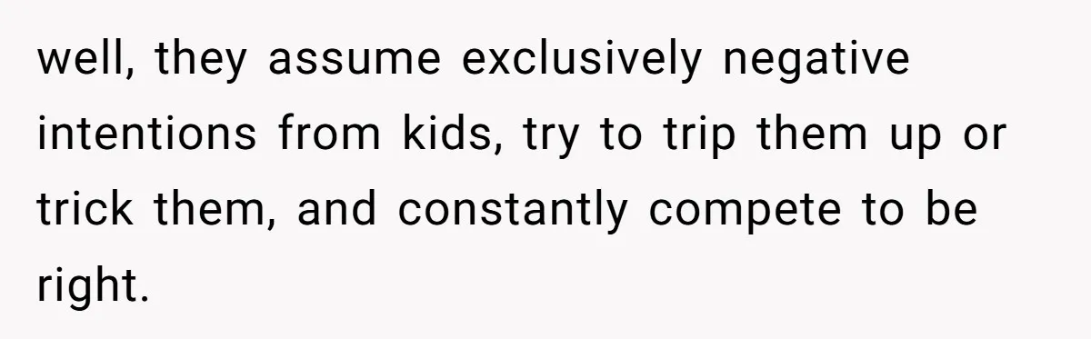 Mom Snaps After Fiance Runs Secret Tests On Her Kids And Calls It Parenting well, they assume exclusively negative intentions from kids, try to trip them up or trick them, and constantly compete to be right.