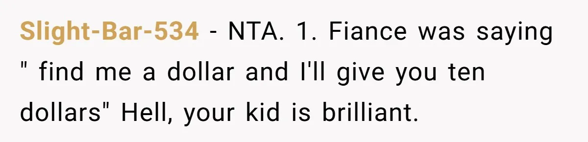 Mom Snaps After Fiance Runs Secret Tests On Her Kids And Calls It Parenting Slight-Bar-534 − NTA. 1. Fiance was saying " find me a dollar and I'll give you ten dollars" Hell, your kid is brilliant.