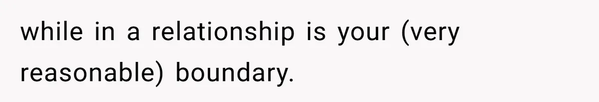 while in a relationship is your (very reasonable) boundary.
