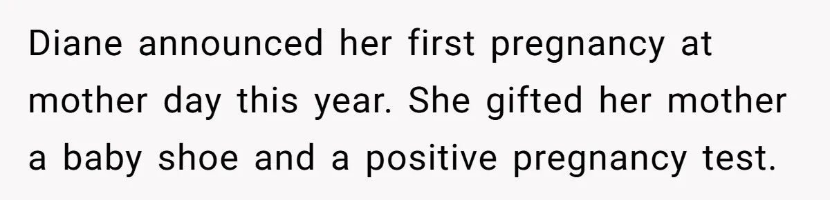Diane announced her first pregnancy at mother day this year. She gifted her mother a baby shoe and a positive pregnancy test.