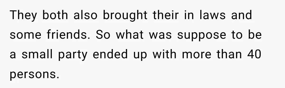 They both also brought their in laws and some friends. So what was suppose to be a small party ended up with more than 40 persons.