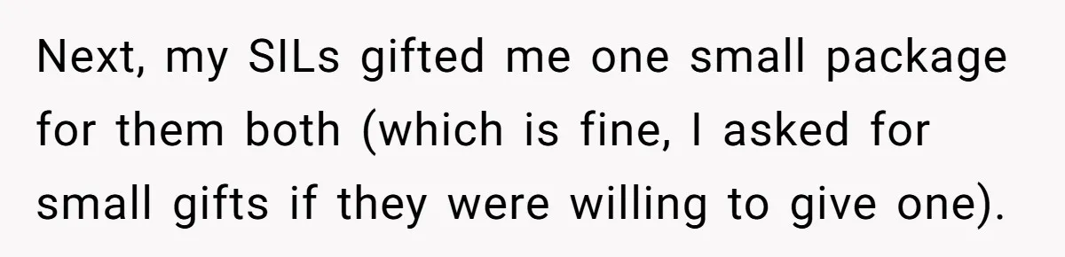 Next, my SILs gifted me one small package for them both (which is fine, I asked for small gifts if they were willing to give one).