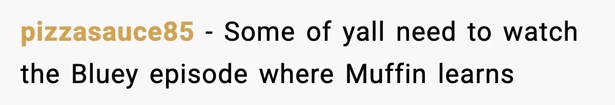 Woman Tells Sister Her “Rainbow Baby” Isn’t Special After He Ruins Twins’ Birthday Party pizzasauce85 − Some of yall need to watch the Bluey episode where Muffin learns