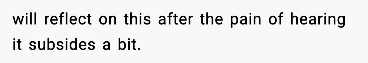 Woman Tells Sister Her “Rainbow Baby” Isn’t Special After He Ruins Twins’ Birthday Party will reflect on this after the pain of hearing it subsides a bit.