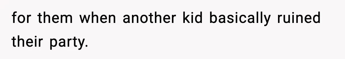 Woman Tells Sister Her “Rainbow Baby” Isn’t Special After He Ruins Twins’ Birthday Party for them when another kid basically ruined their party.
