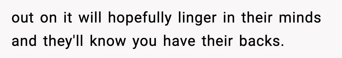 Woman Tells Sister Her “Rainbow Baby” Isn’t Special After He Ruins Twins’ Birthday Party out on it will hopefully linger in their minds and they'll know you have their backs.