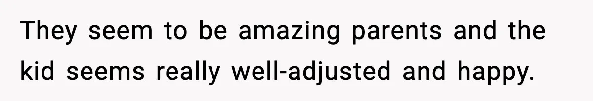 Woman Tells Sister Her “Rainbow Baby” Isn’t Special After He Ruins Twins’ Birthday Party They seem to be amazing parents and the kid seems really well-adjusted and happy.