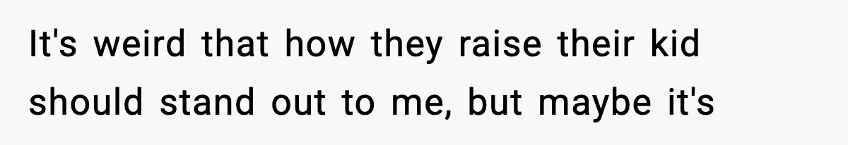 Woman Tells Sister Her “Rainbow Baby” Isn’t Special After He Ruins Twins’ Birthday Party It's weird that how they raise their kid should stand out to me, but maybe it's