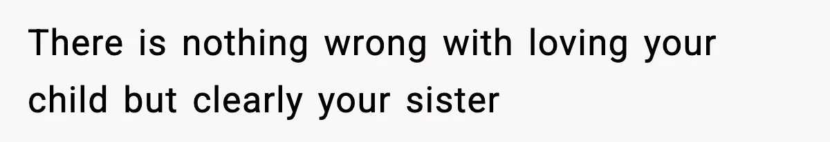 Woman Tells Sister Her “Rainbow Baby” Isn’t Special After He Ruins Twins’ Birthday Party There is nothing wrong with loving your child but clearly your sister