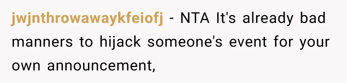 jwjnthrowawaykfeiofj − NTA It's already bad manners to hijack someone's event for your own announcement,