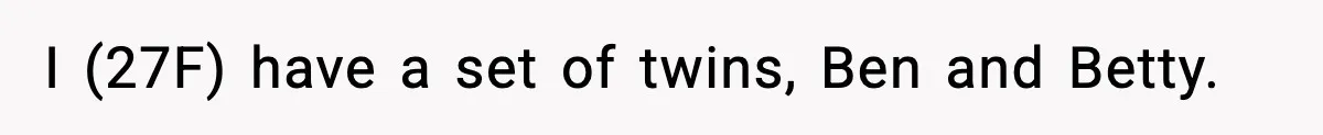 Woman Tells Sister Her “Rainbow Baby” Isn’t Special After He Ruins Twins’ Birthday Party I (27F) have a set of twins, Ben and Betty.