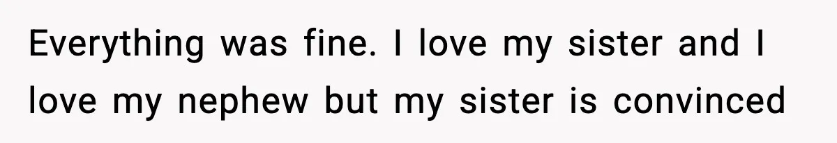 Woman Tells Sister Her “Rainbow Baby” Isn’t Special After He Ruins Twins’ Birthday Party Everything was fine. I love my sister and I love my nephew but my sister is convinced