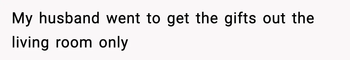 Woman Tells Sister Her “Rainbow Baby” Isn’t Special After He Ruins Twins’ Birthday Party My husband went to get the gifts out the living room only