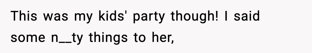 Woman Tells Sister Her “Rainbow Baby” Isn’t Special After He Ruins Twins’ Birthday Party This was my kids' party though! I said some n__ty things to her,