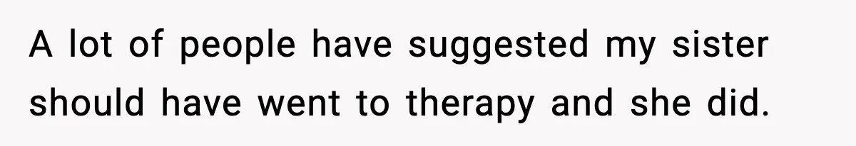 Woman Tells Sister Her “Rainbow Baby” Isn’t Special After He Ruins Twins’ Birthday Party A lot of people have suggested my sister should have went to therapy and she did.