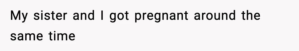 Woman Tells Sister Her “Rainbow Baby” Isn’t Special After He Ruins Twins’ Birthday Party My sister and I got pregnant around the same time