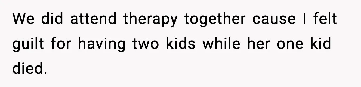 Woman Tells Sister Her “Rainbow Baby” Isn’t Special After He Ruins Twins’ Birthday Party We did attend therapy together cause I felt guilt for having two kids while her one kid died.