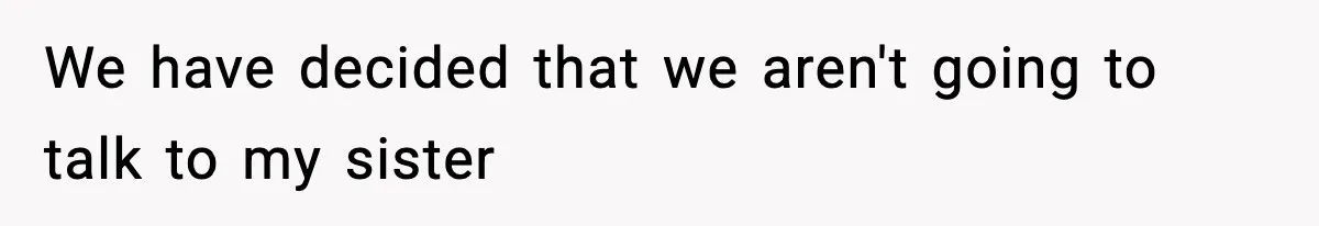 Woman Tells Sister Her “Rainbow Baby” Isn’t Special After He Ruins Twins’ Birthday Party We have decided that we aren't going to talk to my sister