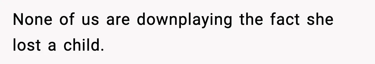 Woman Tells Sister Her “Rainbow Baby” Isn’t Special After He Ruins Twins’ Birthday Party None of us are downplaying the fact she lost a child.