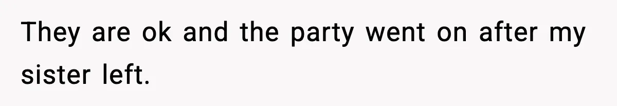 Woman Tells Sister Her “Rainbow Baby” Isn’t Special After He Ruins Twins’ Birthday Party They are ok and the party went on after my sister left.