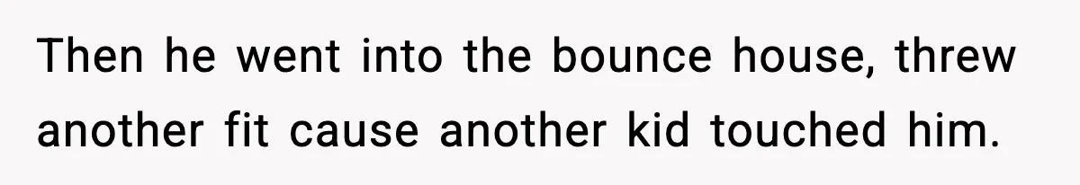 Woman Tells Sister Her “Rainbow Baby” Isn’t Special After He Ruins Twins’ Birthday Party Then he went into the bounce house, threw another fit cause another kid touched him.