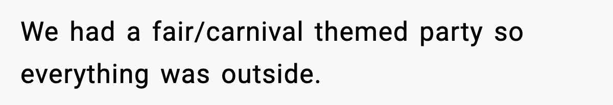 Woman Tells Sister Her “Rainbow Baby” Isn’t Special After He Ruins Twins’ Birthday Party We had a fair/carnival themed party so everything was outside.