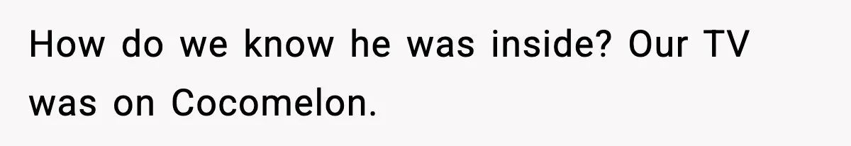Woman Tells Sister Her “Rainbow Baby” Isn’t Special After He Ruins Twins’ Birthday Party How do we know he was inside? Our TV was on Cocomelon.