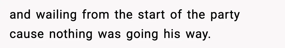 Woman Tells Sister Her “Rainbow Baby” Isn’t Special After He Ruins Twins’ Birthday Party and wailing from the start of the party cause nothing was going his way.