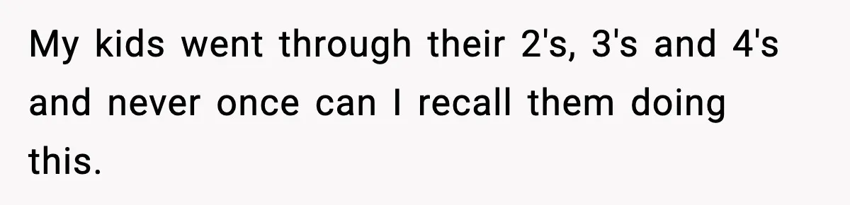 Woman Tells Sister Her “Rainbow Baby” Isn’t Special After He Ruins Twins’ Birthday Party My kids went through their 2's, 3's and 4's and never once can I recall them doing this.