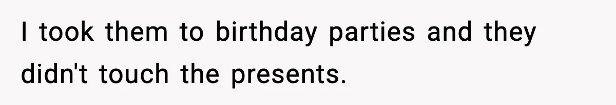 Woman Tells Sister Her “Rainbow Baby” Isn’t Special After He Ruins Twins’ Birthday Party I took them to birthday parties and they didn't touch the presents.