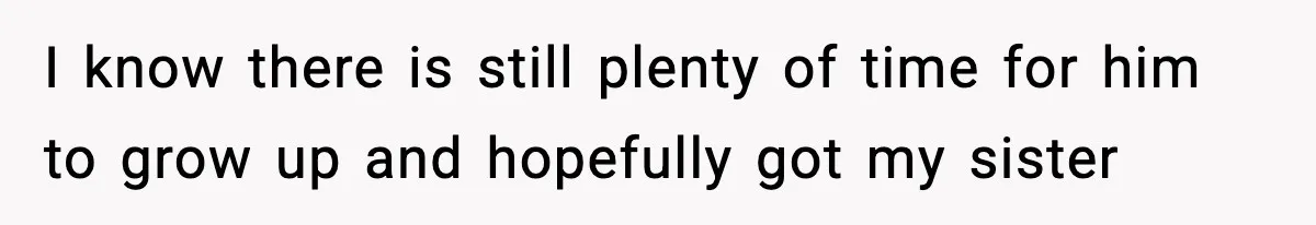 Woman Tells Sister Her “Rainbow Baby” Isn’t Special After He Ruins Twins’ Birthday Party I know there is still plenty of time for him to grow up and hopefully got my sister