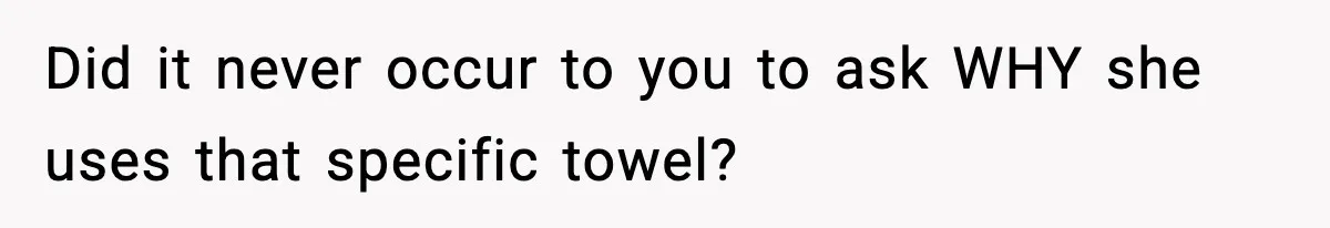 Man Secretly Unpacks Girlfriend’s Hair Towel Before Family Trip Because He’s Afraid She’ll Look “Weird,” Now She Wants Space Did it never occur to you to ask WHY she uses that specific towel?