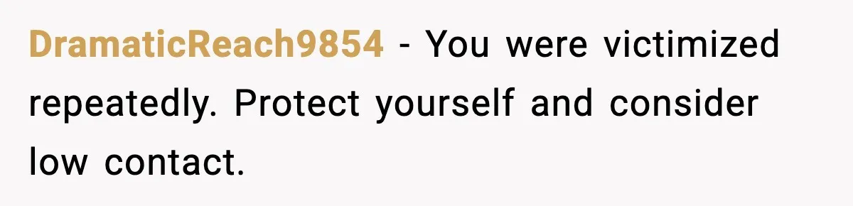 Her Parents Adopted Her Child, Then Asked Her to Help Raise Him DramaticReach9854 - You were victimized repeatedly. Protect yourself and consider low contact.