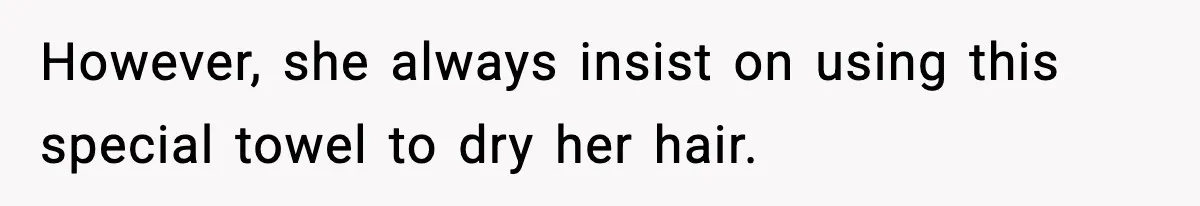 Man Secretly Unpacks Girlfriend’s Hair Towel Before Family Trip Because He’s Afraid She’ll Look “Weird,” Now She Wants Space However, she always insist on using this special towel to dry her hair.