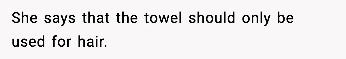 Man Secretly Unpacks Girlfriend’s Hair Towel Before Family Trip Because He’s Afraid She’ll Look “Weird,” Now She Wants Space She says that the towel should only be used for hair.
