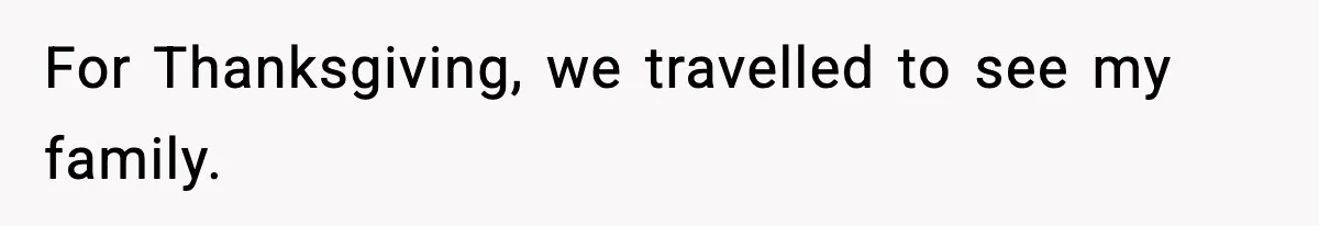 Man Secretly Unpacks Girlfriend’s Hair Towel Before Family Trip Because He’s Afraid She’ll Look “Weird,” Now She Wants Space For Thanksgiving, we travelled to see my family.