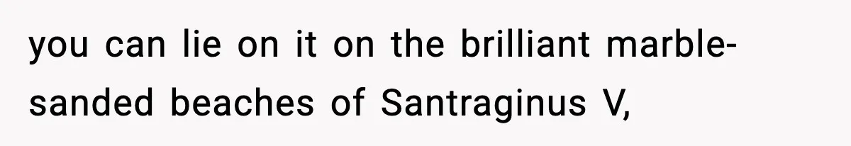 Man Secretly Unpacks Girlfriend’s Hair Towel Before Family Trip Because He’s Afraid She’ll Look “Weird,” Now She Wants Space you can lie on it on the brilliant marble-sanded beaches of Santraginus V,