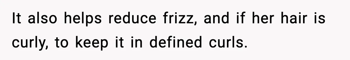 Man Secretly Unpacks Girlfriend’s Hair Towel Before Family Trip Because He’s Afraid She’ll Look “Weird,” Now She Wants Space It also helps reduce frizz, and if her hair is curly, to keep it in defined curls.
