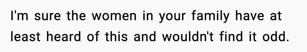 Man Secretly Unpacks Girlfriend’s Hair Towel Before Family Trip Because He’s Afraid She’ll Look “Weird,” Now She Wants Space I'm sure the women in your family have at least heard of this and wouldn't find it odd.