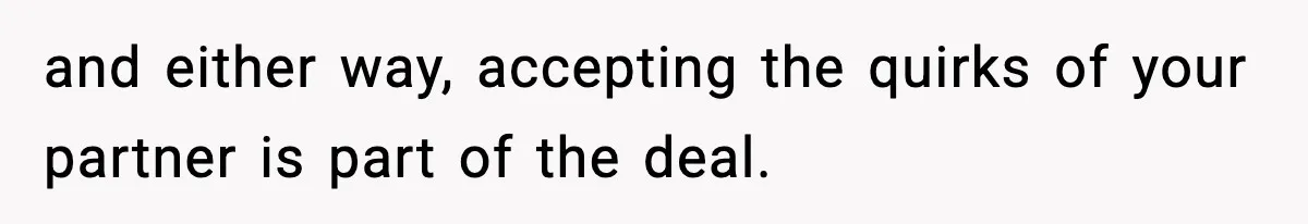 Man Secretly Unpacks Girlfriend’s Hair Towel Before Family Trip Because He’s Afraid She’ll Look “Weird,” Now She Wants Space and either way, accepting the quirks of your partner is part of the deal.
