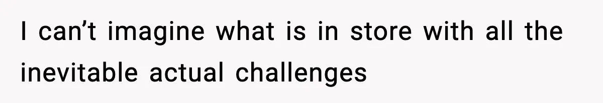 Man Secretly Unpacks Girlfriend’s Hair Towel Before Family Trip Because He’s Afraid She’ll Look “Weird,” Now She Wants Space I can’t imagine what is in store with all the inevitable actual challenges