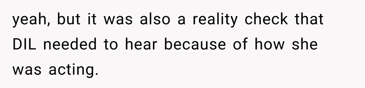 yeah, but it was also a reality check that DIL needed to hear because of how she was acting.